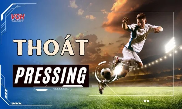 Thoát pressing có phải là dấu hiệu cho thấy đội bóng đá nắm lợi thế chiến thuật?